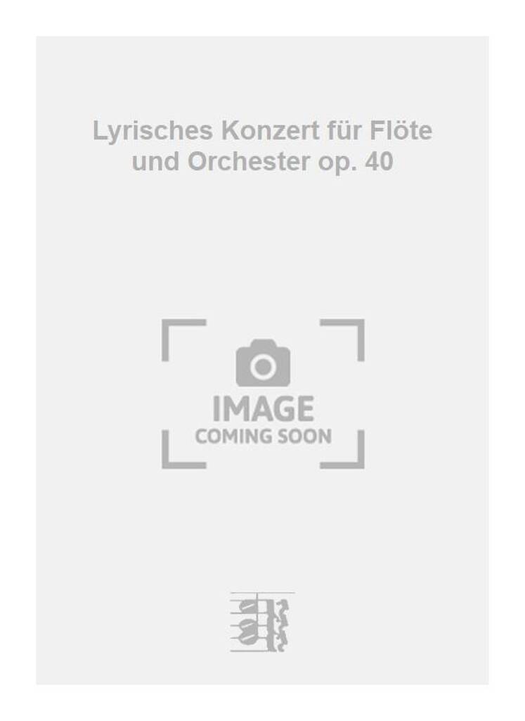 Lyrisches Konzert für Flöte und Orchester op. 40